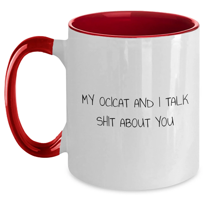 Funny Ocicat Two Tone Coffee Mugs Gifts from Men to Ocicat Lovers on Father's Day, My Ocicat And I Talk Shit About You Quote - Main