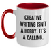 Creative Writing Isn't A Hobby. It's A Calling. - Funny Quote Two Tone Coffee Mug Gifts for Mother's Day - Main