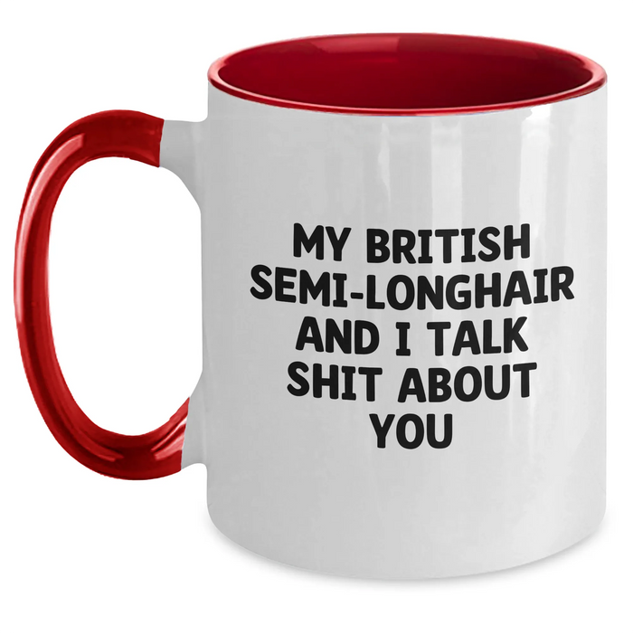 Funny British Semi-Longhair Cat Two Tone Coffee Mug Gifts from Friends for Graduation, 'My British Semi-longhair And I Talk Shit About You' Quote - Main