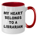 Funny Librarian Love Gifts from Friends for Graduation Two Tone Coffee Mugs - My Heart Belongs To A Librarian, Black and White - Additional