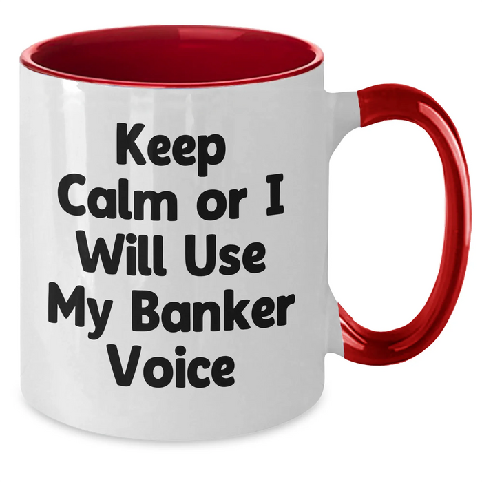 Funny Banker Gifts from Friends and Family for Him - Keep Calm Or I Will Use My Banker Voice Two Tone Coffee Mug, Father's Day Unique Gifts for Bankers - Additional