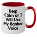 Funny Banker Gifts from Friends and Family for Him - Keep Calm Or I Will Use My Banker Voice Two Tone Coffee Mug, Father's Day Unique Gifts for Bankers - Additional