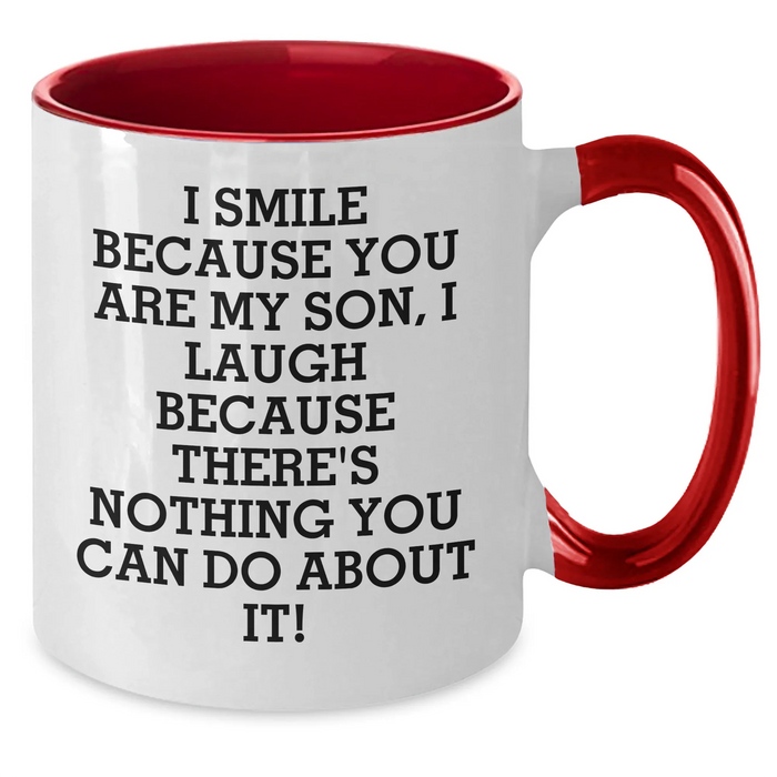 Funny Son Gifts - I Smile Because You Are My Son, I Laugh Because There's Nothing You Can Do About It! - Two Tone Coffee Mug for Men, Unique Father's Day Unique Gift from Son - Additional