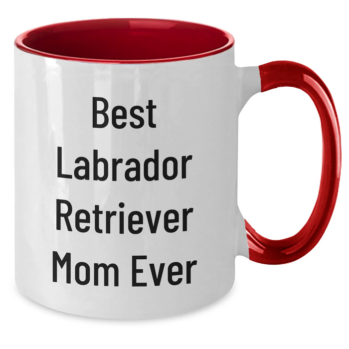 Best Labrador Retriever Mom Ever Two Tone Coffee Mug - Funny Gift for Father's Day, Labrador Retriever Dog Lovers, from Mom to Son, Labrador Retriever Dog Parents, Gifts from Mom - Additional