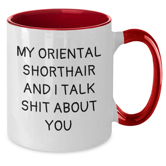 Funny Oriental Shorthair Cat Lover Gifts from Family to Friends, My Oriental Shorthair And I Talk Shit About You Coffee Mug for Graduation Unique Gifts - Additional