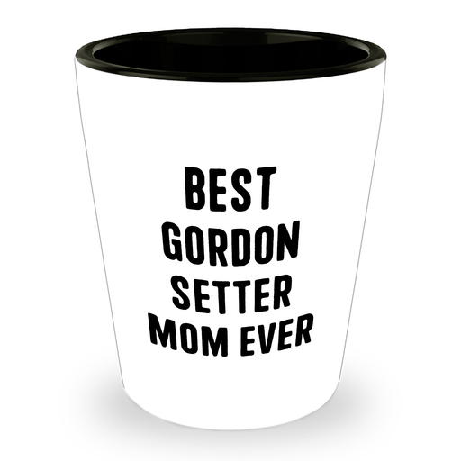 Gordon Setter Dog Mom Ever, Funny Gift for Father's Day, Shot Glass, Best Mom, Funny Quote, Gift for Gordon Setter Dog Owner, Gift for Dog Lover, Funny Gift, Humorous Gift, Unique Gift, Fun Gift - Image 1