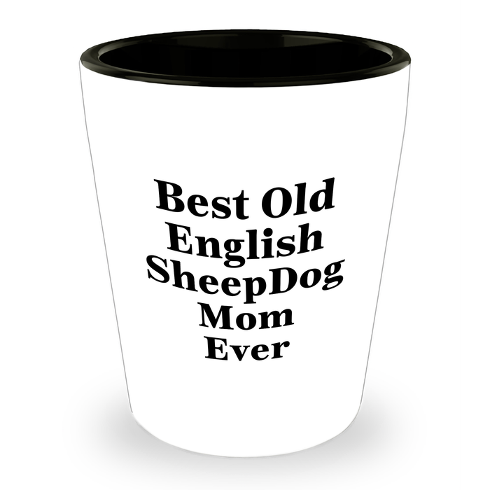 Old English Sheepdog Mom Gifts: Funny Best Old English Sheepdog Mom Ever Shot Glass for Father's Day - Unique Gifts for Dad from Mom to Son - Image 1