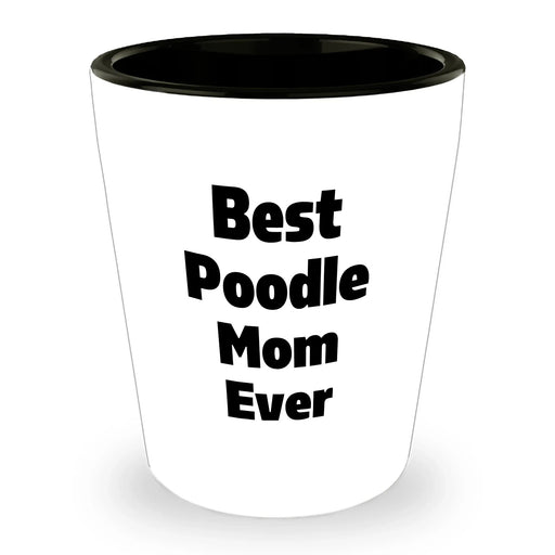 Funny Best Poodle Mom Ever Shot Glass Gifts | Unique Poodle Dog Father's Day Unique Gifts for Poodle Lovers from Son or Daughter - Image 1
