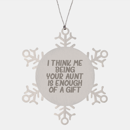 Unique Snowflake Ornaments for Aunt Gifts from Men, Funny Quote 'I Think Me Being Your Aunt Is Enough Of A Gift', Christmas Unique Gifts - Image 1