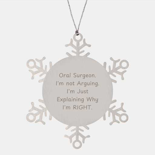 Unique Oral Surgeon Gifts, 'I'm Not Arguing. I'm Just Explaining Why I'm Right.' Snowflake Ornament for Oral Surgeons, Funny Christmas Unique Gifts from Friends, Coworkers, or Family - Image 1