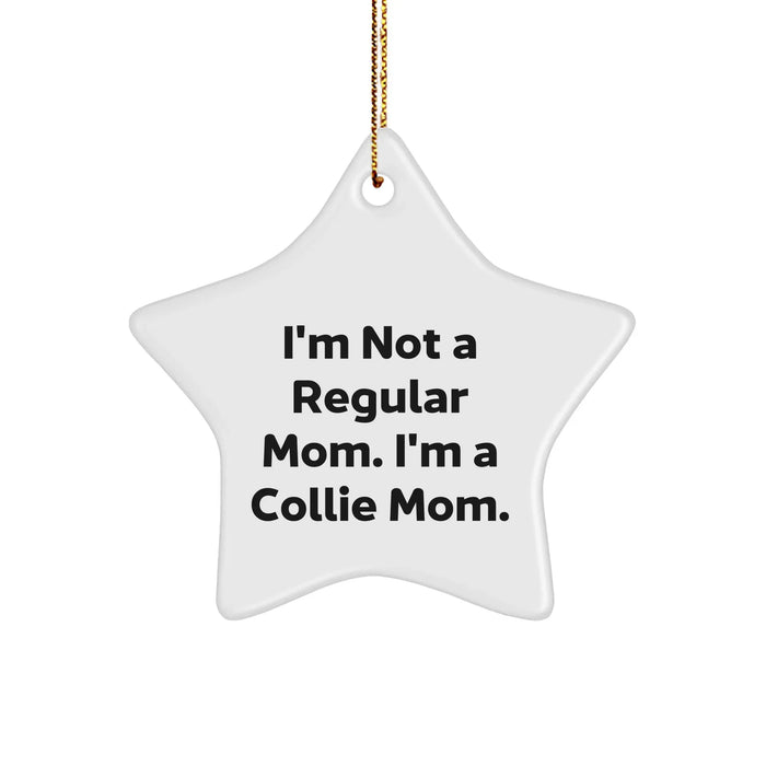 Collie Dog Mom's Christmas Unique Gift, 'I'm Not A Regular Mom. I'm A Collie Mom.' Star Ornament, Gifts from Mom to Collie Dog, Unique Holiday Decor - Image 1