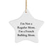 French Bulldog Mom's Star Ornament, Gifts from Family, Gifts for French Bulldog Lovers, Funny Christmas Decoration - Image 1