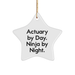 Actuary By Day, Ninja By Night Star Ornament, Funny Gift for Actuary Friends and Family, Christmas Unique Acts - Image 1
