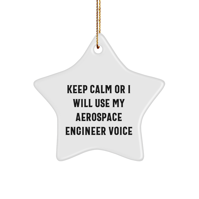 Aerospace Engineer Gifts: Keep Calm Or I Will Use My Voice Funny Star Ornament for Men, Women, Friends, Coworkers, Family - Image 1