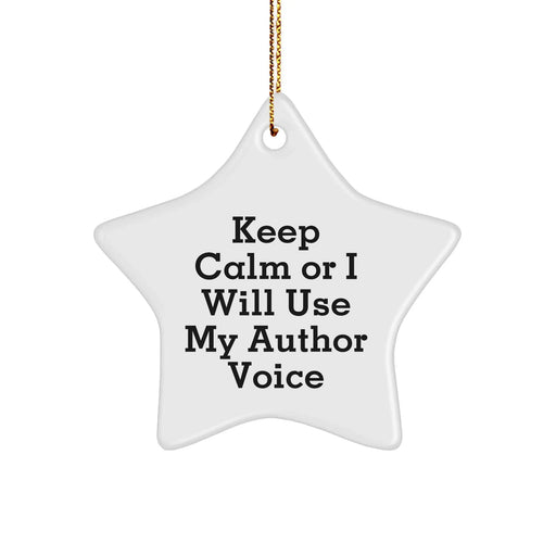 Funny Author Gifts from Friends for Men - Keep Calm Or I Will Use My Author Voice Star Ornament, White, 3.25" tall, Christmas Unique Gifts - Image 1