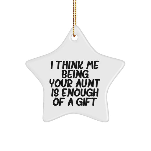 Funny Aunt Gifts for Christmas, Star Ornament with 'I Think Me Being Your Aunt Is Enough Of A Gift' Quote, Gifts from Family - Image 1