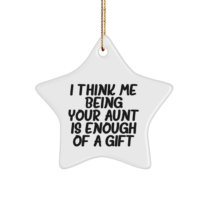 Funny Aunt Gifts for Christmas, Star Ornament with 'I Think Me Being Your Aunt Is Enough Of A Gift' Quote, Gifts from Family - Image 1
