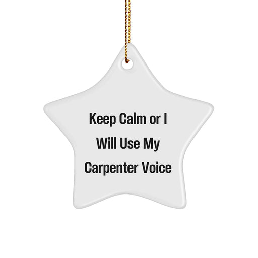 Carpenter Gifts: Keep Calm Or I Will Use My Voice Funny Star Ornament for Men or Women, Creative Christmas Unique Gifts for Friends, Family, Coworkers - Image 1