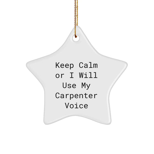 Carpenter Humor Gifts for Men, 'Keep Calm Or I Will Use My Carpenter Voice' Funny White Star Ornament, Ideal Gifts from Friends or Family for Christmas - Image 1