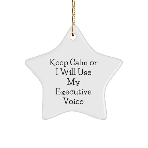 Executive Star Ornament, Funny Quote, Gifts from Friends, for Executive, 'Keep Calm Or I Will Use My Executive Voice', Christmas Unique Gifts - Image 1