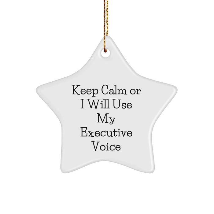 Executive Star Ornament, Funny Quote, Gifts from Friends, for Executive, 'Keep Calm Or I Will Use My Executive Voice', Christmas Unique Gifts - Image 1