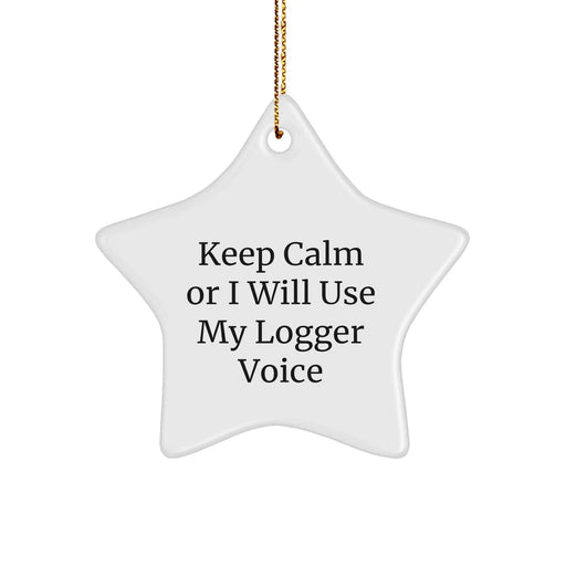 Funny Logger Gifts for Men from Friends - Star Ornament, 'Keep Calm Or I Will Use My Logger Voice' - Christmas Unique Logger Star Ornaments for Men, Logger Gifts for Men - Image 1