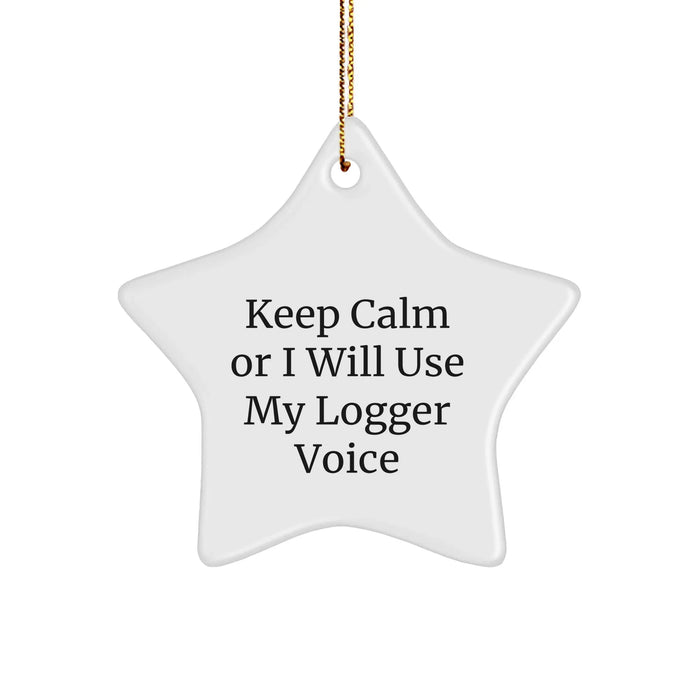 Funny Logger Gifts for Men from Friends - Star Ornament, 'Keep Calm Or I Will Use My Logger Voice' - Christmas Unique Logger Star Ornaments for Men, Logger Gifts for Men - Image 1