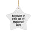 Funny Magistrate Gifts from Friends - Keep Calm Or I Will Use My Magistrate Voice Star Ornament for Christmas - Image 1