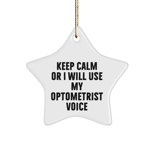 Funny Optometrist Gifts from Friends - Star Ornament for Christmas, 'Keep Calm Or I Will Use My Optometrist Voice', Gifts for Optometrist - Image 1