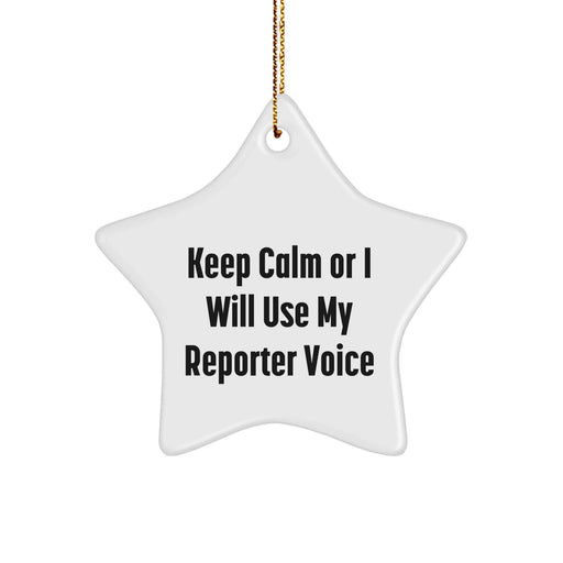 Funny Reporter Star Ornament, 'Keep Calm Or I Will Use My Reporter Voice', Christmas Unique Gifts from Men to Friends - Image 1