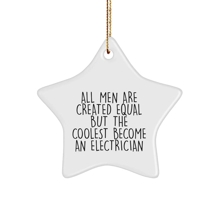 Funny Electrician Gifts from Men, Women, Family for Christmas - Star Ornament Quote 'All Men Are Created Equal But The Coolest Become An Electrician' - Unique Presents - Image 1