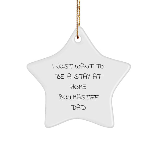 Bullmastiff Dad Gift, Funny Star Ornament, I Just Want To Be A Stay At Home Bullmastiff Dad, Gifts For Him, Christmas Unique Gifts From Friends - Image 1