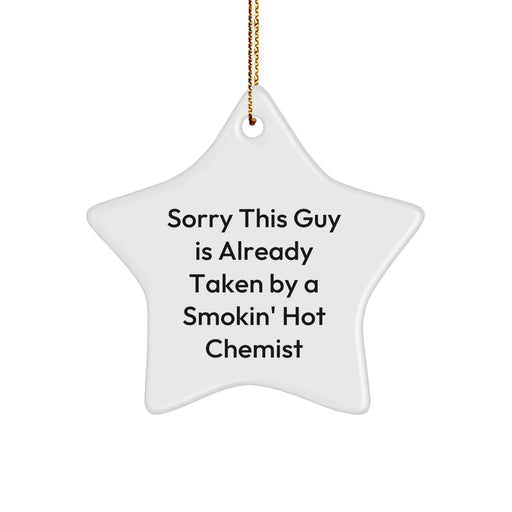 Funny Chemist Gifts, Star Ornament, 'Sorry This Guy Is Already Taken By A Smokin' Hot Chemist' Quote, White, Christmas - Image 1