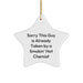 Funny Chemist Gifts, Star Ornament, 'Sorry This Guy Is Already Taken By A Smokin' Hot Chemist' Quote, White, Christmas - Image 1