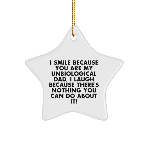Funny Unbiological Dad Star Ornament - I Smile Because You Are My Unbiological Dad, Gifts from Men to Unbiological Dad, Christmas Unique Gifts - Image 1
