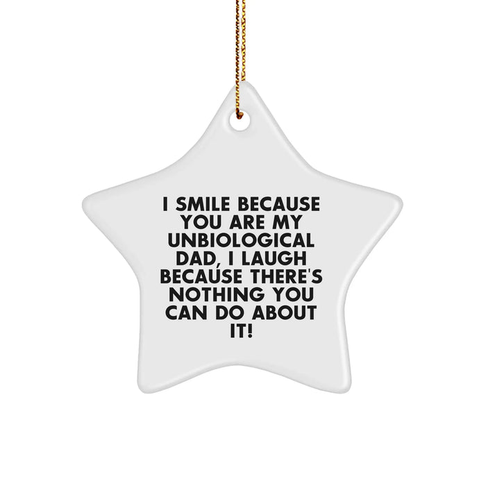 Funny Unbiological Dad Star Ornament - I Smile Because You Are My Unbiological Dad, Gifts from Men to Unbiological Dad, Christmas Unique Gifts - Image 1