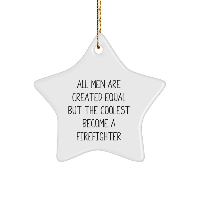 Firefighter Star Ornament Gifts from Men to Firefighters, Inspirational Quote 'All Men Are Created Equal But The Coolest Become A Firefighter' on Christmas - Image 1