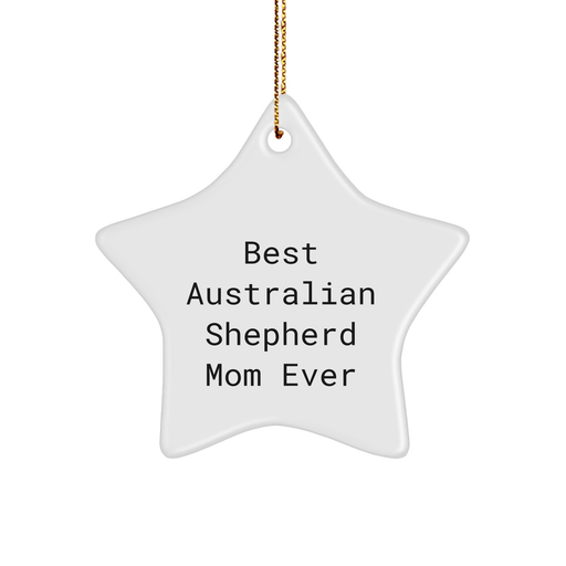 Australian Shepherd Mom Ever Star Ornament, Funny Quote for Australian Shepherd Dog Lovers, Christmas Unique Gift for Friends, Family, or Coworkers - Image 1
