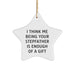 Funny Stepfather Gift, 'I Think Me Being Your Stepfather Is Enough Of A Gift' Star Ornament, Gifts from Men to Stepfather, Christmas Unique Gifts - Image 1
