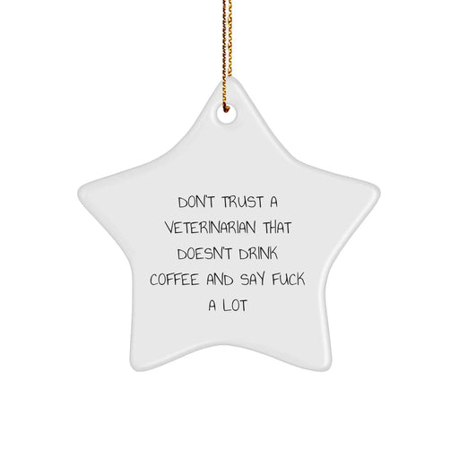 Funny Veterinarian Star Ornament Gifts from Men to Friends, Family, Coworkers - Don't Trust A Veterinarian That Doesn't Drink Coffee And Say F--k A Lot, Unique Christmas Decorations - Image 1