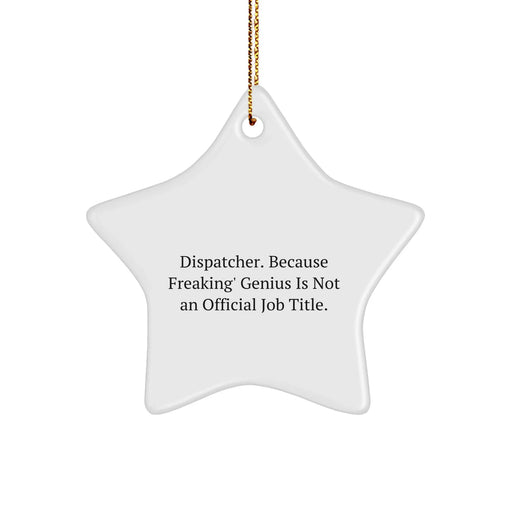 Dispatcher Gifts, Funny Quote, Star Ornament, Christmas Memorable Presents, Gifts from Friends and Family, Gifts for Dispatcher, 'Dispatcher. Because Freaking' genius Is Not An Official Job Title.' - Image 1