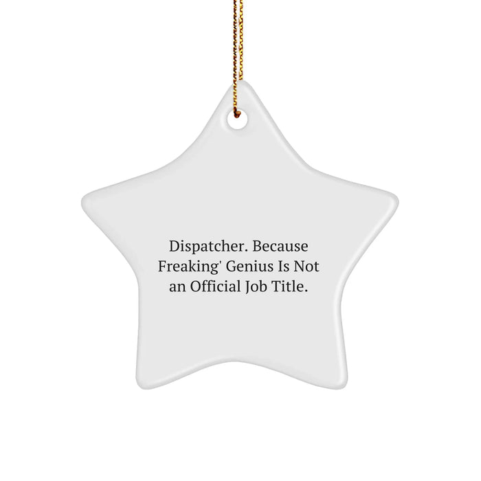 Dispatcher Gifts, Funny Quote, Star Ornament, Christmas Memorable Presents, Gifts from Friends and Family, Gifts for Dispatcher, 'Dispatcher. Because Freaking' genius Is Not An Official Job Title.' - Image 1