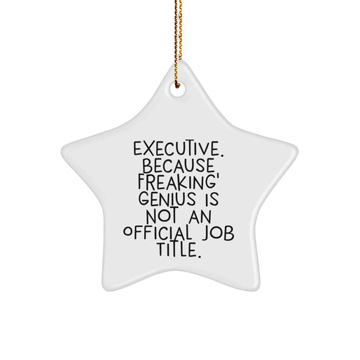 Executive Star Ornament, Funny Quote, 'Executive. Because Freaking' genius Is Not An Official Job Title.', Gifts from Family to Executive Friends, Great for Christmas - Image 1