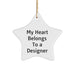 Designer Gifts from Friends and Family - My Heart Belongs To A Designer Star Ornament, Perfect for Christmas - Image 1
