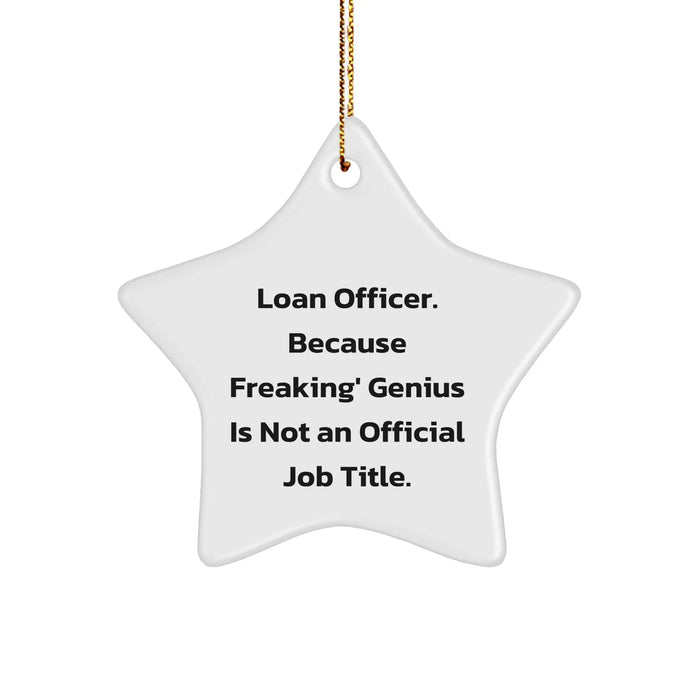 Funny Loan Officer Gifts from Friends for Loan Officer - Star Ornament, White, 3.25" tall, 'Loan Officer. Because Freaking' genius Is Not An Official Job Title.' - Christmas Unique Gifts - Image 1