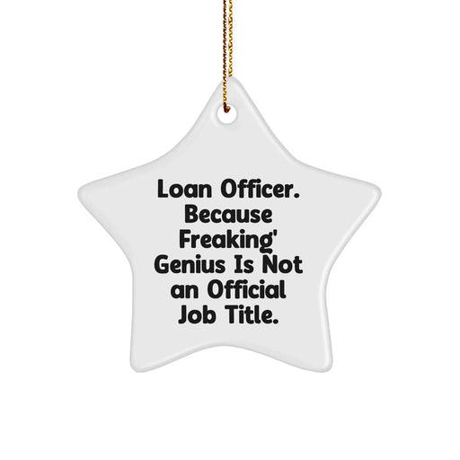 Funny Loan Officer Gifts, 'Loan Officer. Because Freaking' genius Is Not An Official Job Title.' Star Ornament for Christmas, Gifts from Family to Loan Officer Friends - Image 1