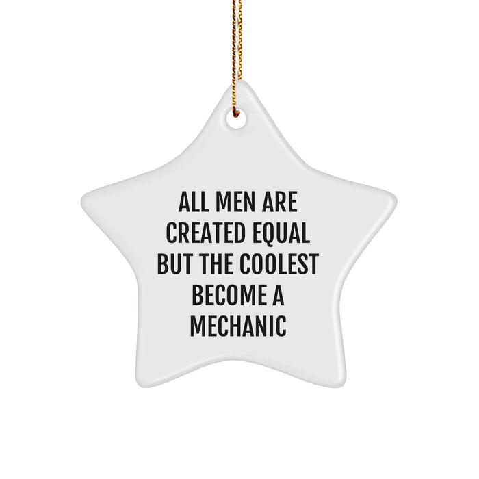 Funny Mechanic Gifts from Men - Mechanic Star Ornament, All Men Are Created Equal But The Coolest Become A Mechanic, Christmas Unique - Image 1