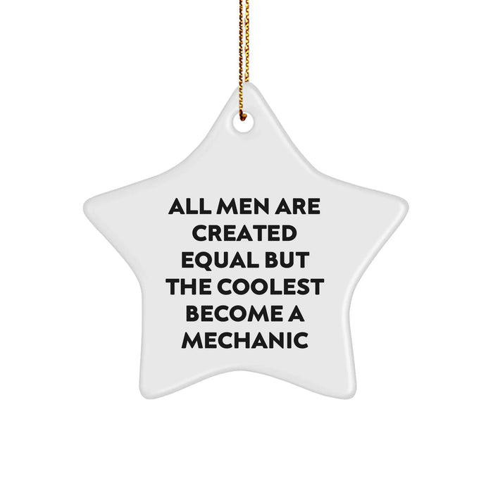 Mechanic Gifts for Christmas - Funny Star Ornament for Men from Friends - 'All Men Are Created Equal But The Coolest Become A Mechanic' - Image 1