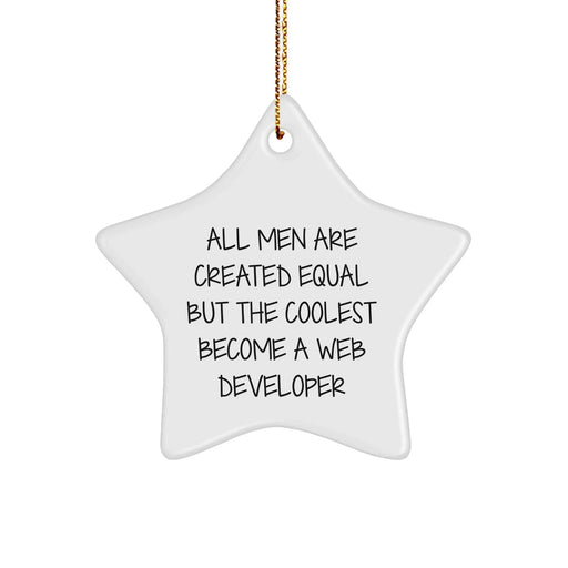 Funny Web Developer Gifts from Friends - Star Ornament for Christmas - All Men Are Created Equal But The Coolest Become A Web Developer - Image 1