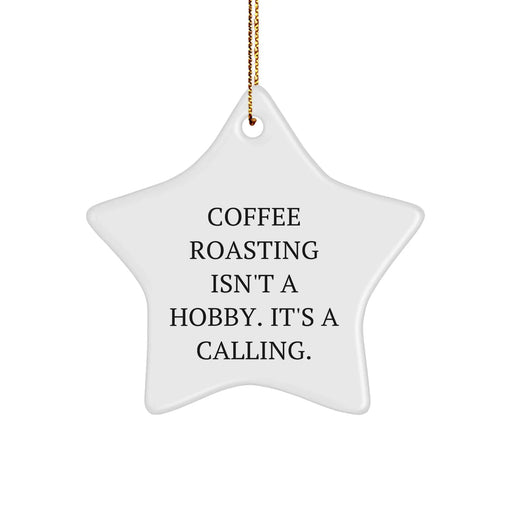 Coffee Roasting Gifts from Friends for Coffee Roasting Enthusiasts, Funny Star Ornament, 'Coffee Roasting Isn't A Hobby. It's A Calling.' - Image 1